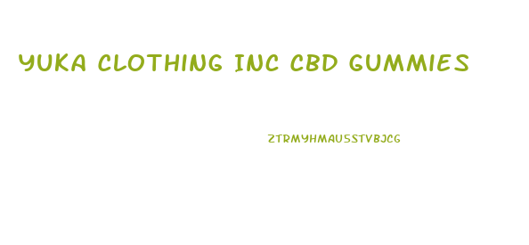 Yuka Clothing Inc Cbd Gummies