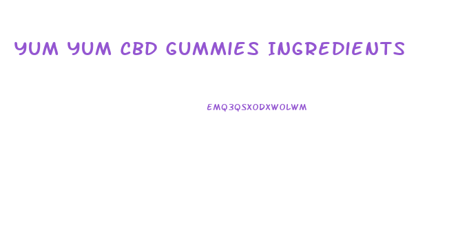 Yum Yum Cbd Gummies Ingredients