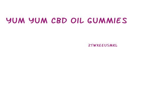 Yum Yum Cbd Oil Gummies