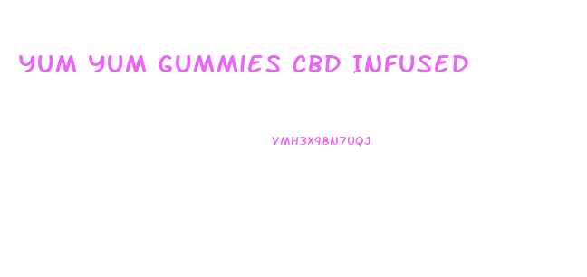 Yum Yum Gummies Cbd Infused