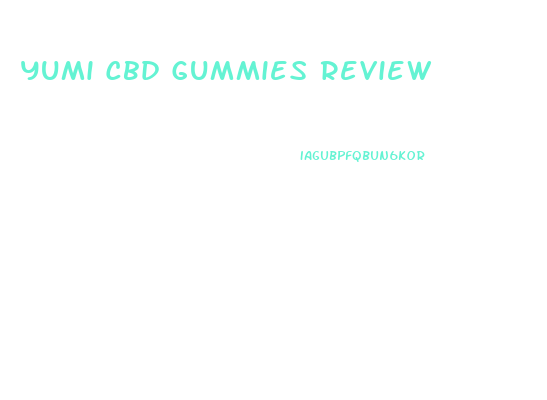 Yumi Cbd Gummies Review