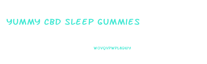 Yummy Cbd Sleep Gummies