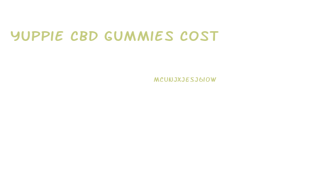 Yuppie Cbd Gummies Cost