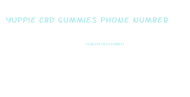 Yuppie Cbd Gummies Phone Number