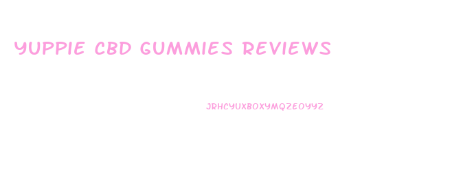 Yuppie Cbd Gummies Reviews