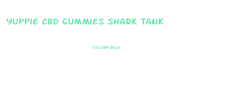 Yuppie Cbd Gummies Shark Tank