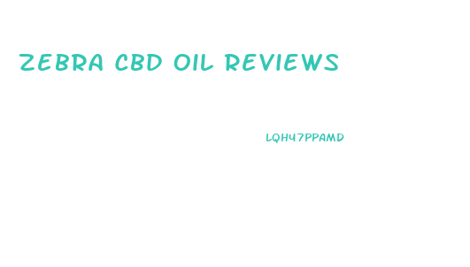 Zebra Cbd Oil Reviews