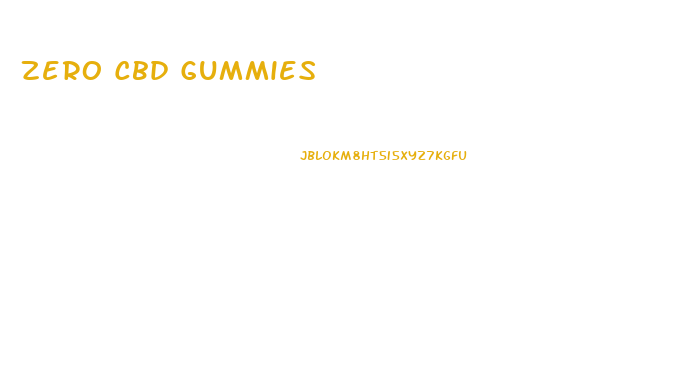 Zero Cbd Gummies