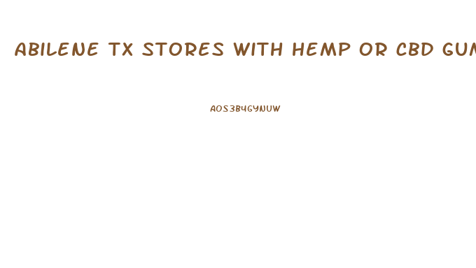 abilene tx stores with hemp or cbd gummies