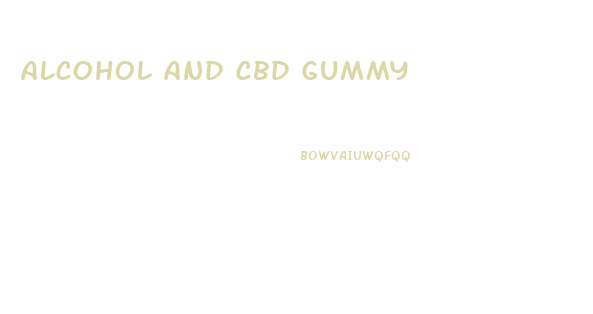 alcohol and cbd gummy