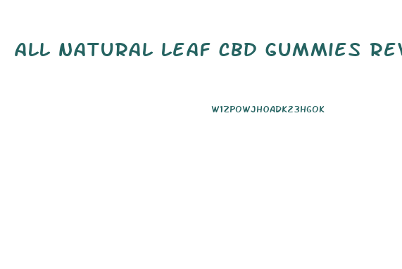 all natural leaf cbd gummies reviews