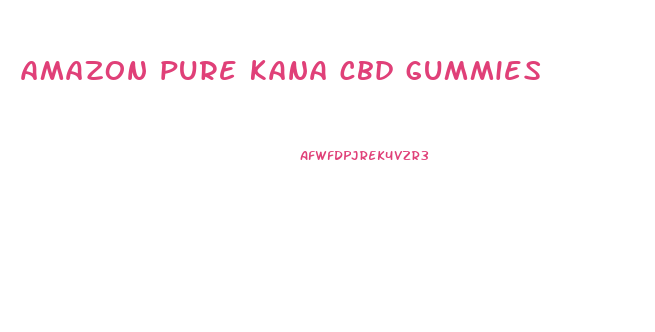 amazon pure kana cbd gummies