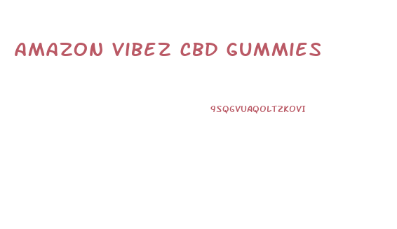 amazon vibez cbd gummies