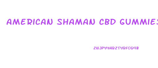 american shaman cbd gummies