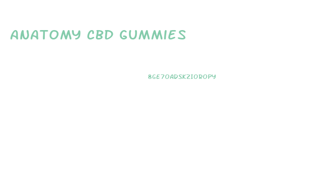 anatomy cbd gummies