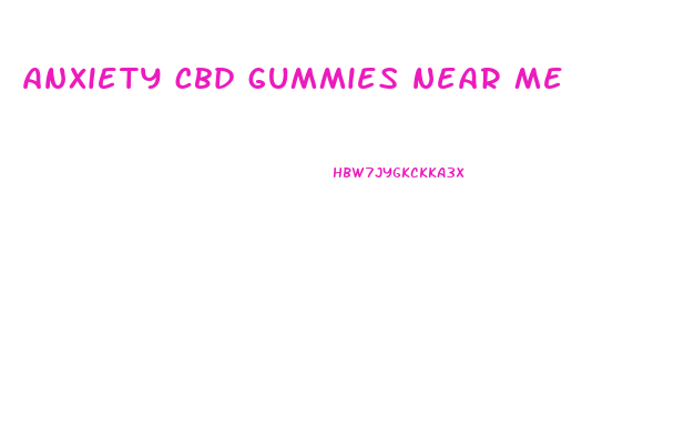 anxiety cbd gummies near me