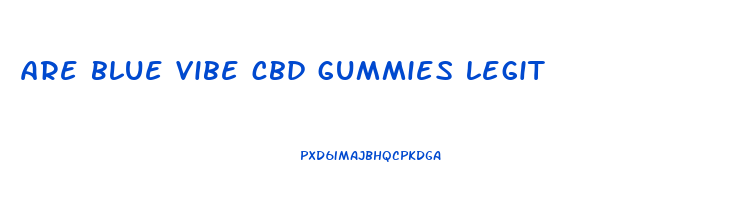 are blue vibe cbd gummies legit