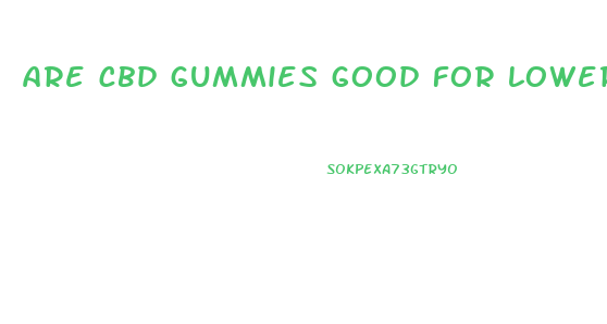 are cbd gummies good for lowering blood sugar