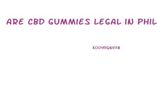are cbd gummies legal in philippines