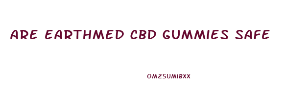 are earthmed cbd gummies safe