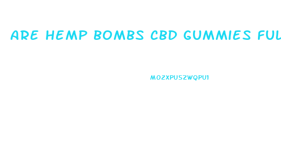 are hemp bombs cbd gummies full spectrum