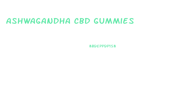 ashwagandha cbd gummies