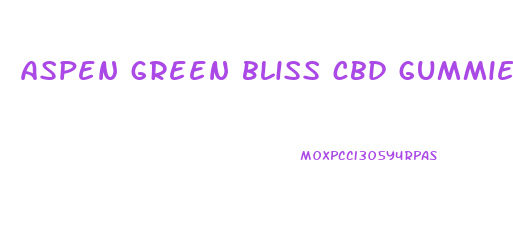 aspen green bliss cbd gummies