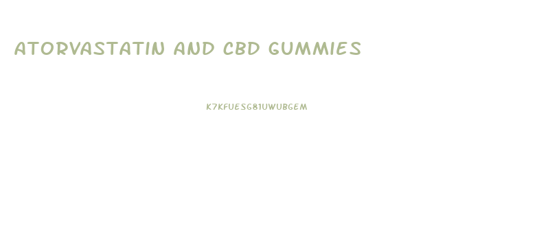 atorvastatin and cbd gummies