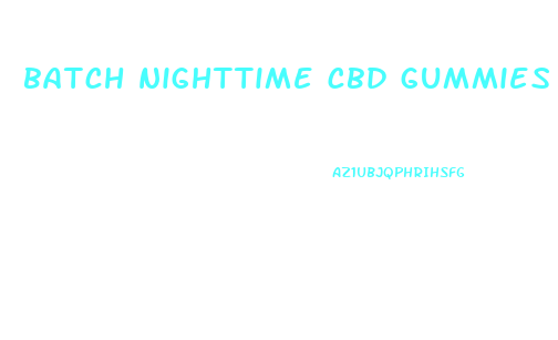 batch nighttime cbd gummies