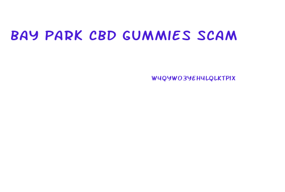 bay park cbd gummies scam