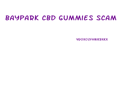 baypark cbd gummies scam