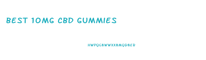 best 10mg cbd gummies