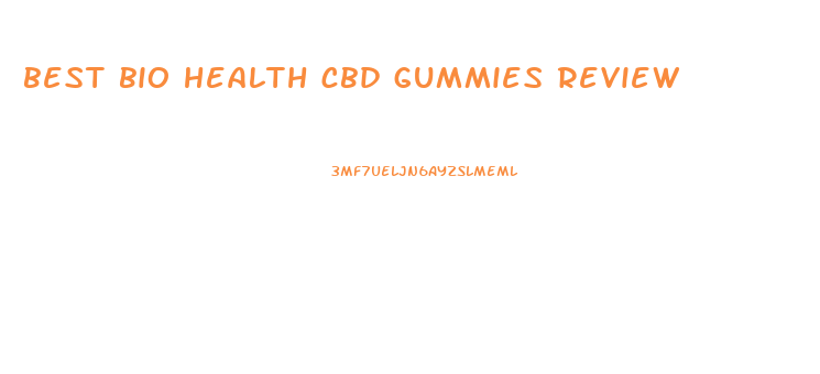 best bio health cbd gummies review