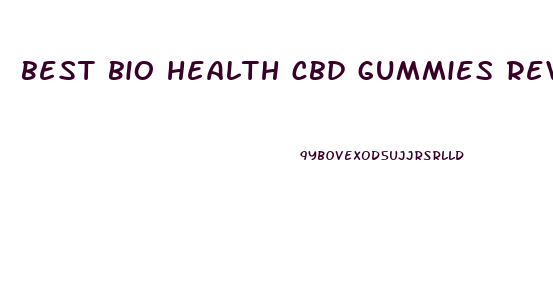 best bio health cbd gummies reviews