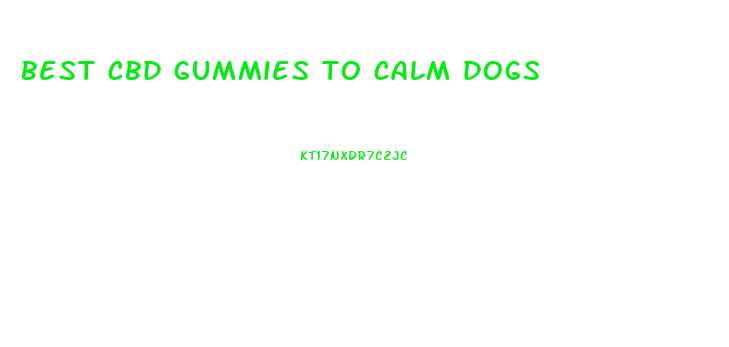 best cbd gummies to calm dogs