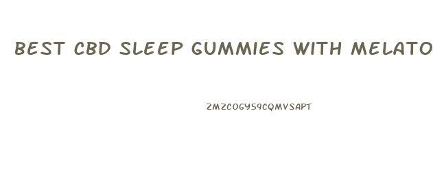 best cbd sleep gummies with melatonin