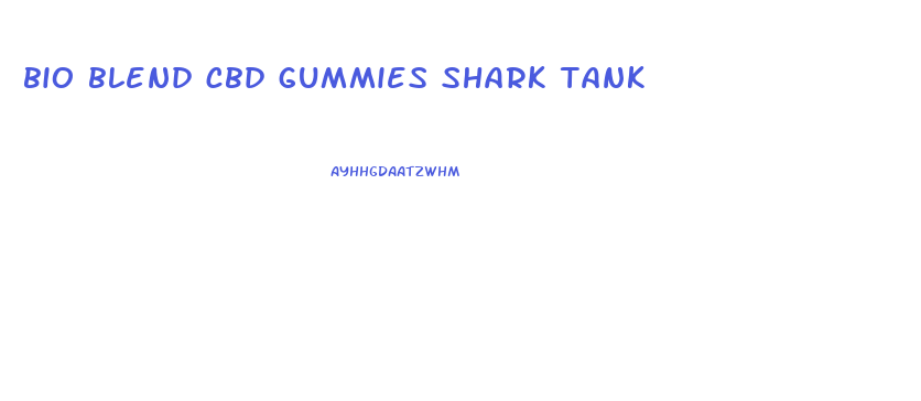 bio blend cbd gummies shark tank