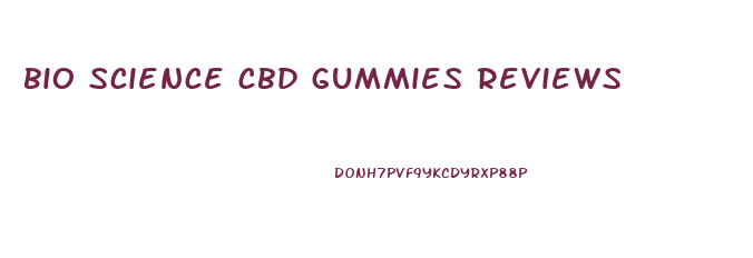 bio science cbd gummies reviews