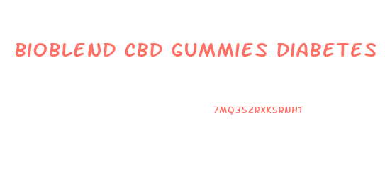 bioblend cbd gummies diabetes