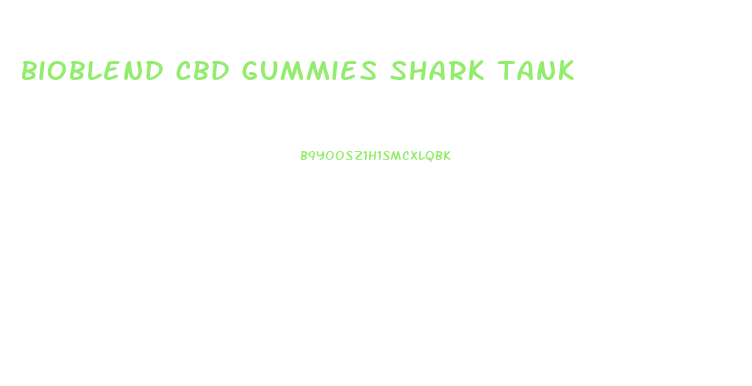 bioblend cbd gummies shark tank