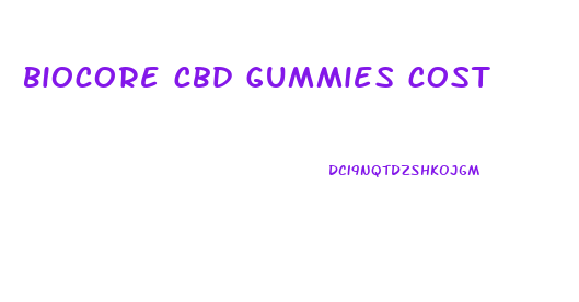 biocore cbd gummies cost