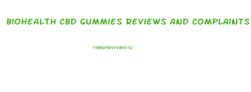 biohealth cbd gummies reviews and complaints