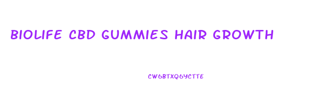 biolife cbd gummies hair growth