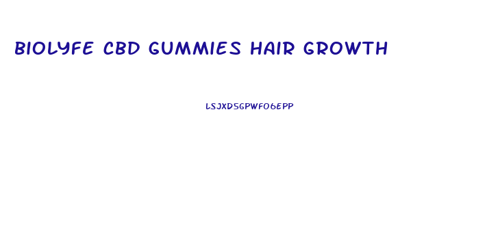 biolyfe cbd gummies hair growth
