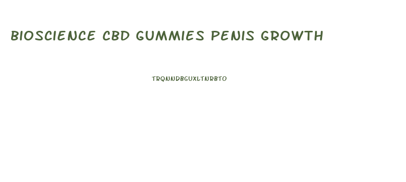 bioscience cbd gummies penis growth