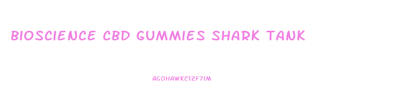 bioscience cbd gummies shark tank