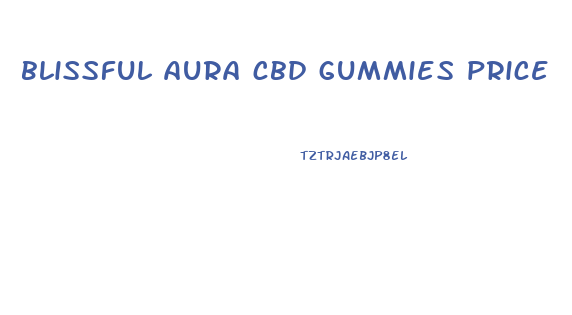 blissful aura cbd gummies price