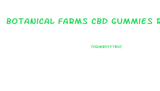 botanical farms cbd gummies reviews consumer reports