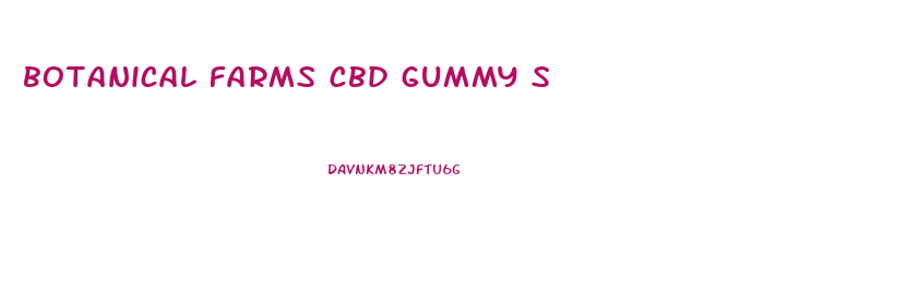 botanical farms cbd gummy s