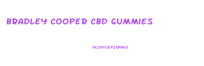 bradley cooper cbd gummies